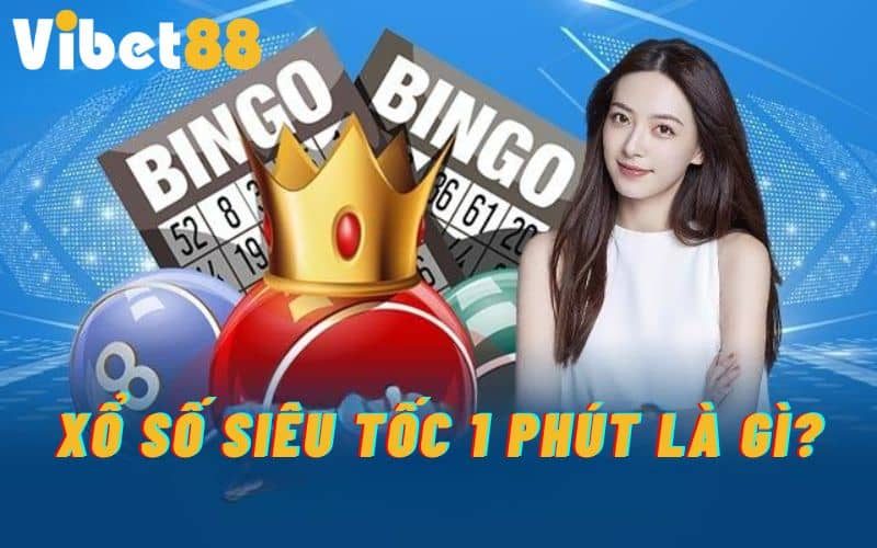 Xổ số siêu tốc 1 phút là gì?